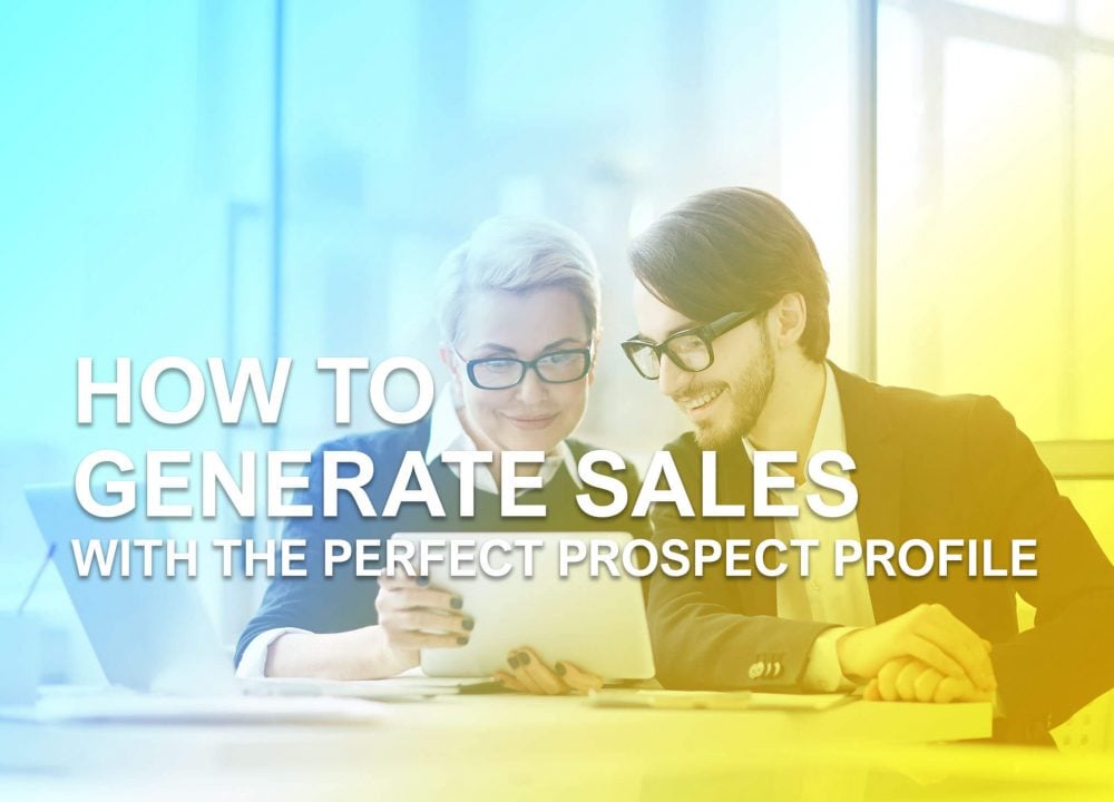 How To Generate Sales With The Perfect Prospect Profile