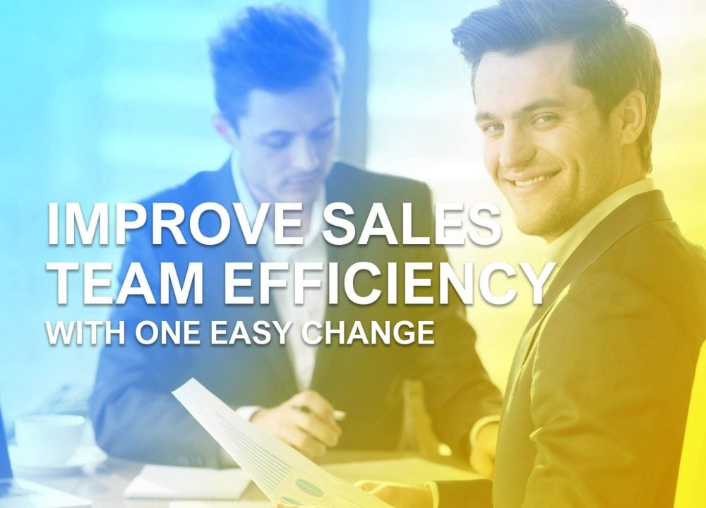 Improve Sales Team Efficiency With One Easy Change