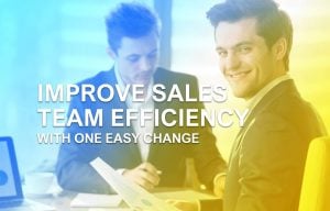 Improve Sales Team Efficiency With One Easy Change