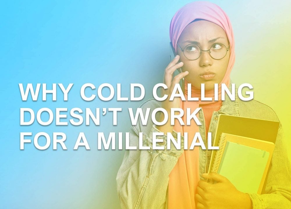 Why Cold Calling Doesn’t Work For A Millennial