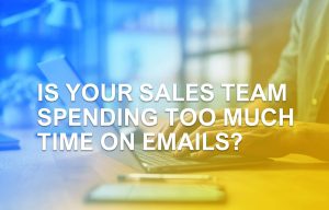 Is your sales team spending too much time on email