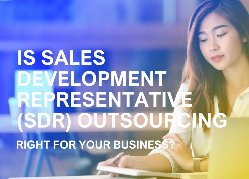 Is Sales Development Representative (SDR) Outsourcing Right For Your Business_
