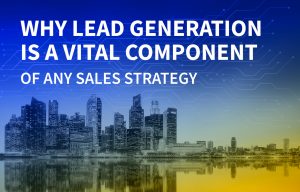 Why lead generation is a vital component of any sales strategy