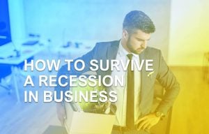 How to survive a recession in business