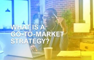 What is a go-to-market strategy