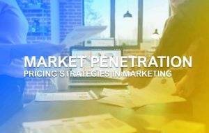 Market Penetration _ Pricing Strategies in Marketing
